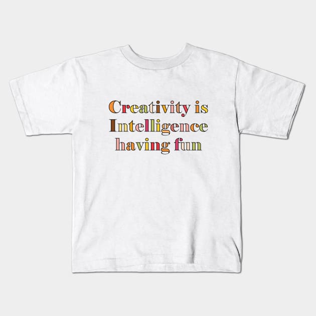 Creativity is Intelligence having fun Kids T-Shirt by SamridhiVerma18